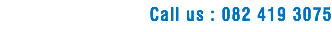 Call us : 082 419 3075